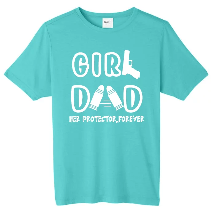 Girl Dad Her Protector Forever Proud Fathers Day Gift ChromaSoft Performance T-Shirt