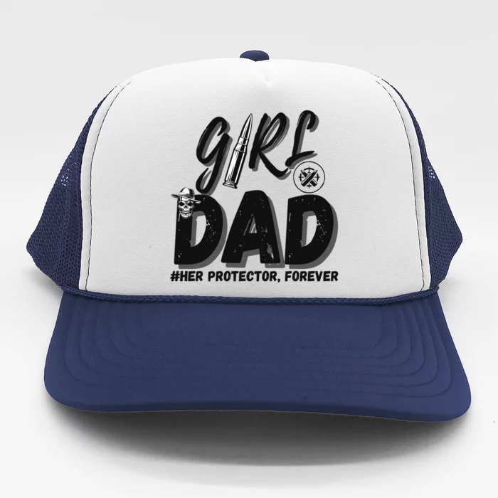 Girl Dad Her Protector Forever Proud Fathers Day Gift Trucker Hat