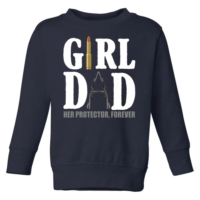 Girl Dad Her Protector Forever Gun Toddler Sweatshirt