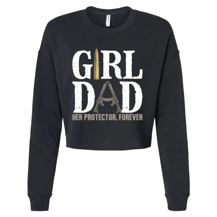 Girl Dad Her Protector Forever Funny Fathers Day Gift Cropped Pullover Crew