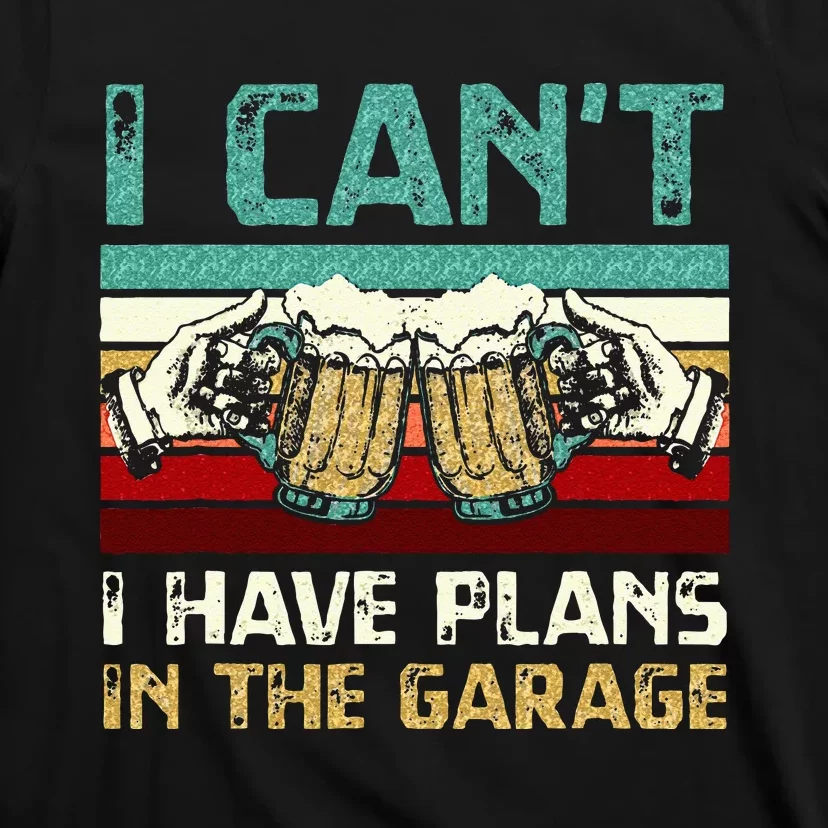 Garage Drinker I Can’t I Have Plans In The Garage Beer T-Shirt