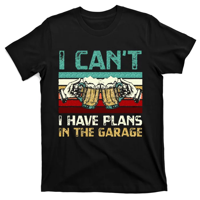 Garage Drinker I Can’t I Have Plans In The Garage Beer T-Shirt