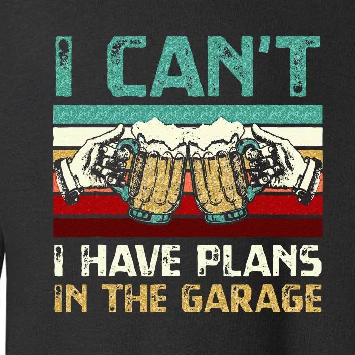 Garage Drinker I Can’t I Have Plans In The Garage Beer Toddler Sweatshirt