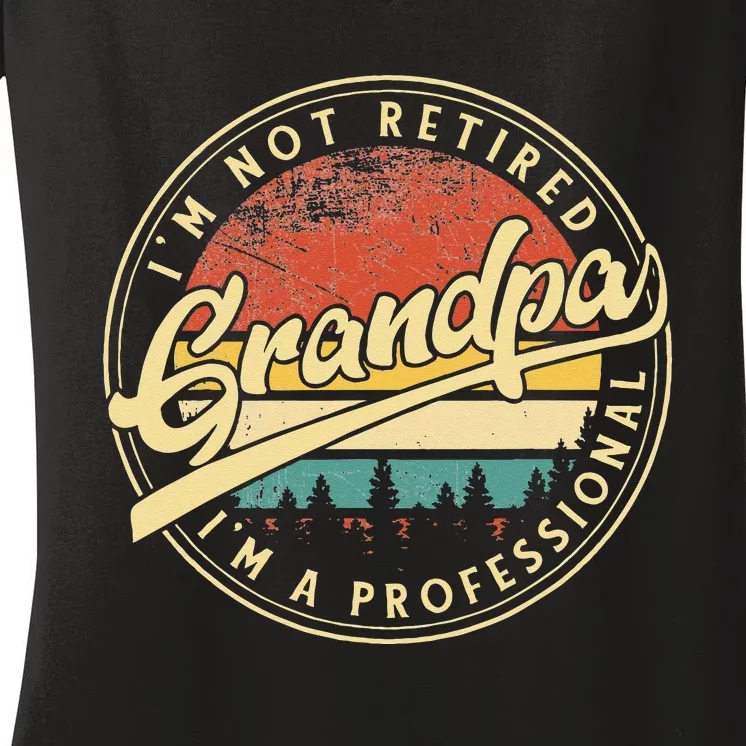 Grandparent's Day I'm Not Retired I'm A Professional Grandpa Women's V-Neck T-Shirt