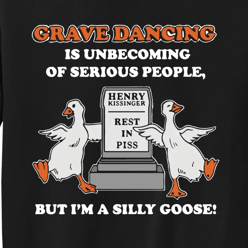 Grave Dancing Is Unbecoming Of Serious People But I’M A Silly Goose Tall Sweatshirt