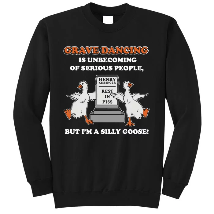 Grave Dancing Is Unbecoming Of Serious People But I’M A Silly Goose Tall Sweatshirt