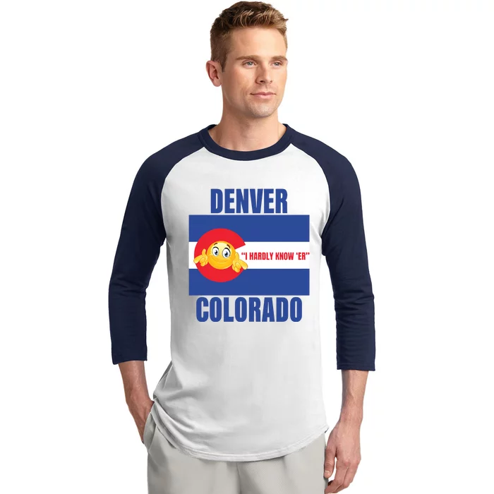 Gotfunny Denver I Hardly Know Er Colorado Baseball Sleeve Shirt