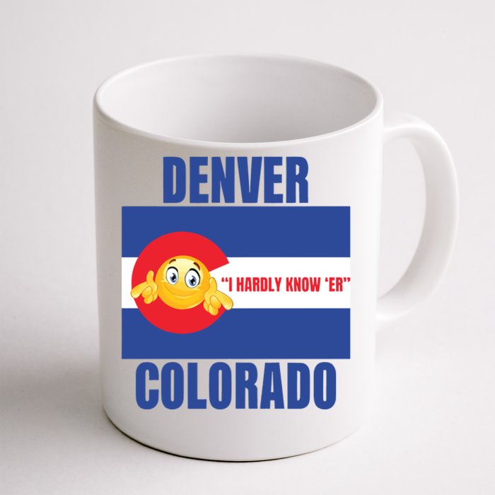 Gotfunny Denver I Hardly Know Er Colorado Front & Back Coffee Mug