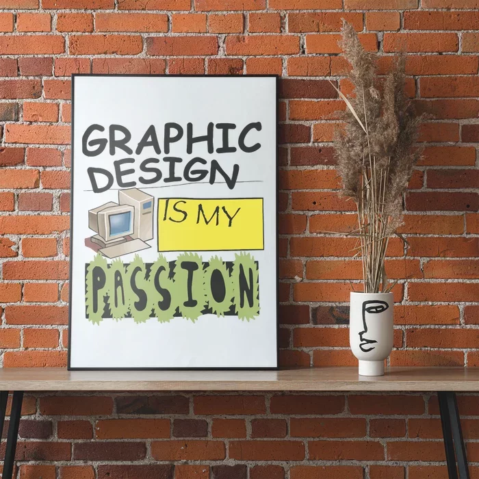 Graphic Design Is My Passion Poster