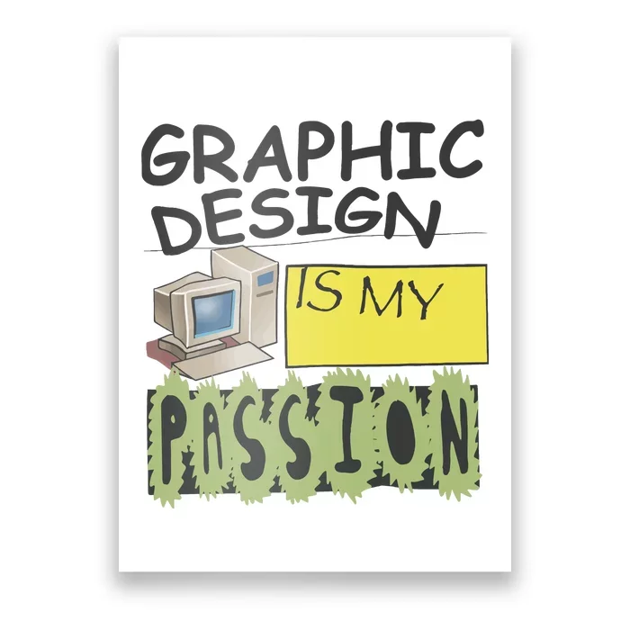 Graphic Design Is My Passion Poster