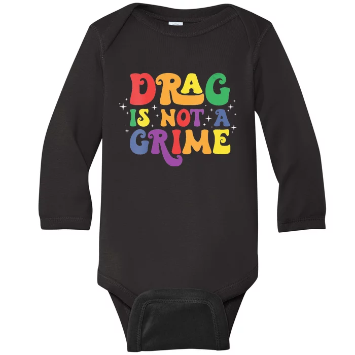 Groovy Drag Is Not A Crime Protect LGBTQ Rights Equality Baby Long Sleeve Bodysuit