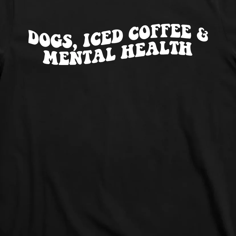 Greyeyess33 Dogs Iced Coffee & Mental Health T-Shirt