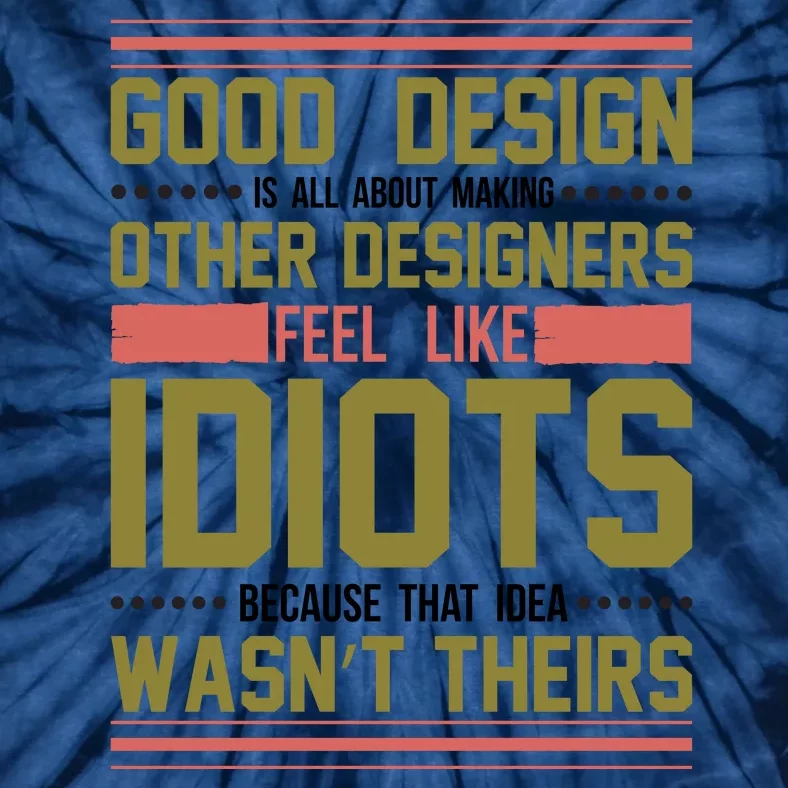 Good Design Is All About Making Other Designers Feel Like Idiots Because Tie-Dye T-Shirt