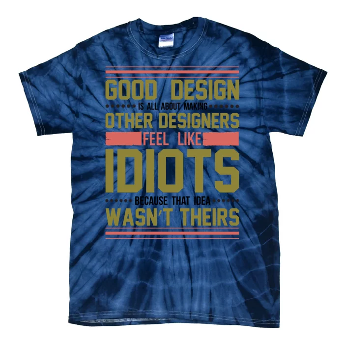 Good Design Is All About Making Other Designers Feel Like Idiots Because Tie-Dye T-Shirt