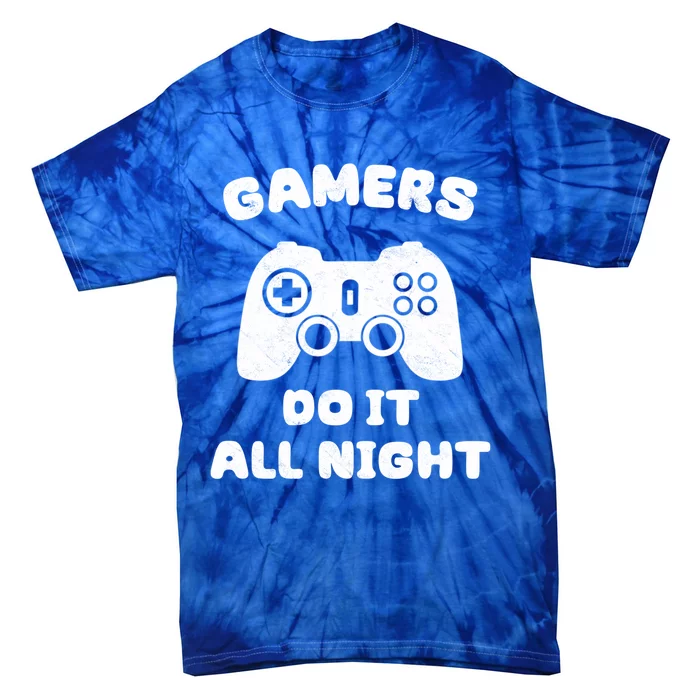 Gamers Do It All Night Funny Gaming For Gamer Video Game Funny Gift Tie-Dye T-Shirt