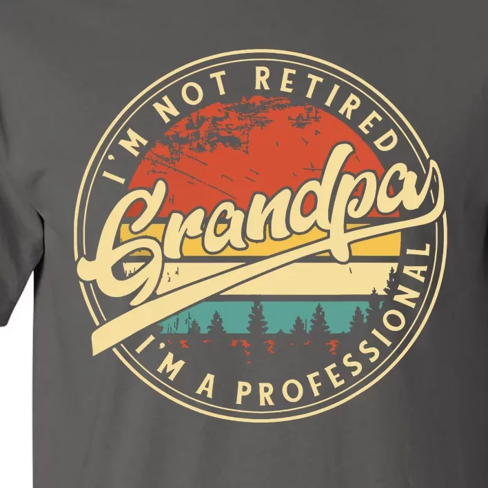 Grandparents Day Im Not Retired Im A Professional Grandpa Tall T-Shirt