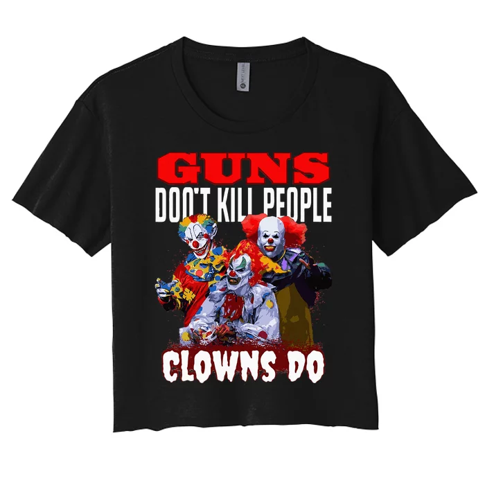 Guns Dont Kill People Clowns Do Scary Halloween Women's Crop Top Tee