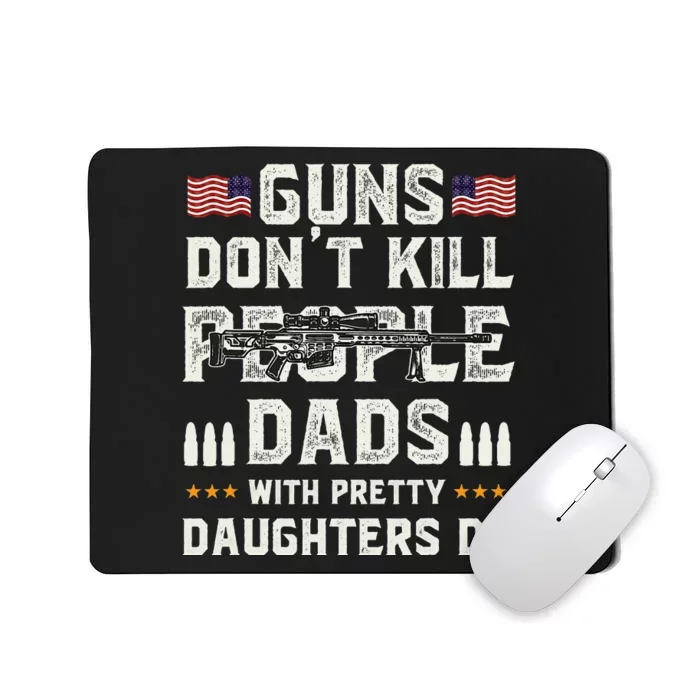 Guns Dont Kill People Dads With Pretty Daughters Humor Dad Mousepad