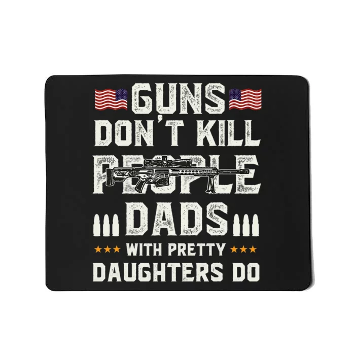 Guns Dont Kill People Dads With Pretty Daughters Humor Dad Mousepad