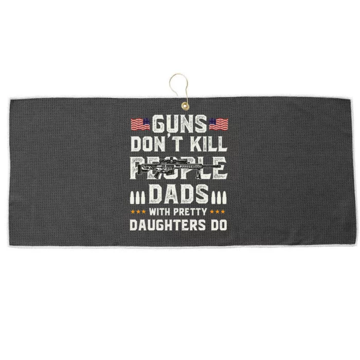 Guns Dont Kill People Dads With Pretty Daughters Humor Dad Large Microfiber Waffle Golf Towel