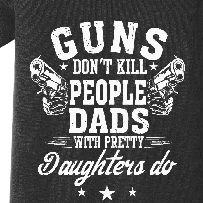 Guns Don't Kill People Dads With Pretty Daughters Do Fun Dad Baby Bodysuit