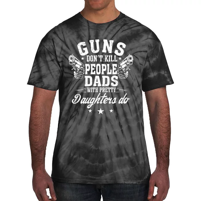 Guns Don't Kill People Dads With Pretty Daughters Do Fun Dad Tie-Dye T-Shirt