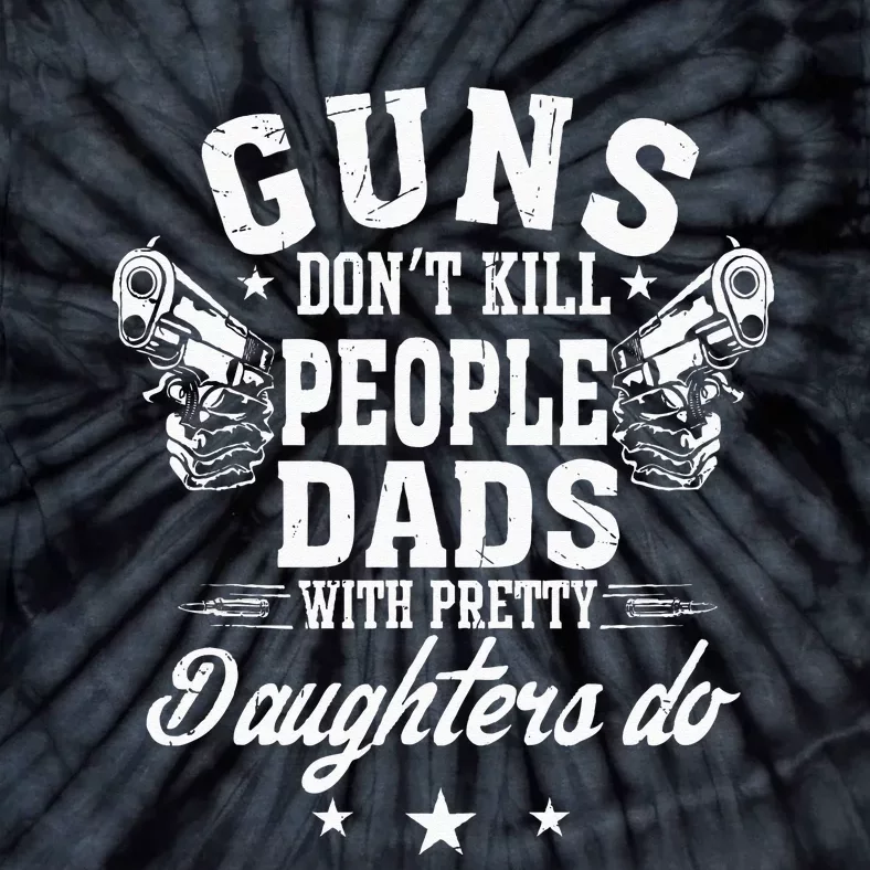 Guns Don't Kill People Dads With Pretty Daughters Do Fun Dad Tie-Dye T-Shirt