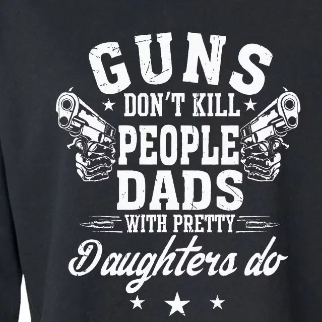 Guns Don't Kill People Dads With Pretty Daughters Do Fun Dad Cropped Pullover Crew