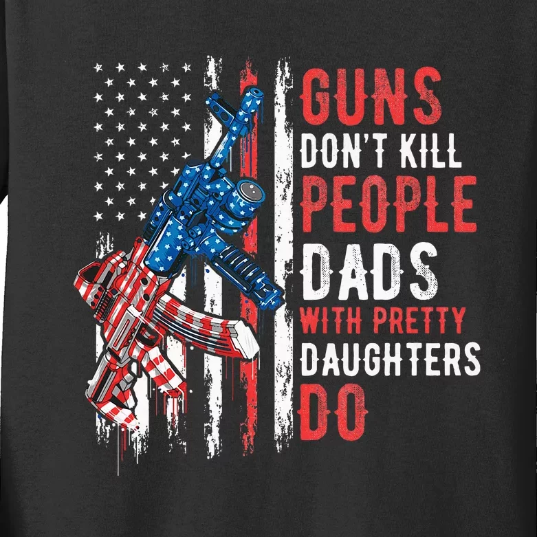 Guns DonT Kill People Dads With Pretty Daughters Humor Dad Kids Long Sleeve Shirt