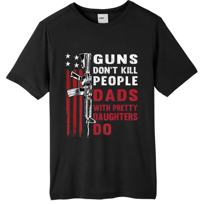 Guns Dont Kill People Dads With Pretty Daughters Humor Dad ChromaSoft Performance T-Shirt