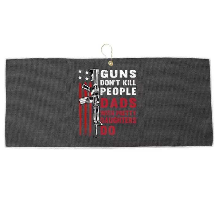 Guns Dont Kill People Dads With Pretty Daughters Humor Dad Large Microfiber Waffle Golf Towel