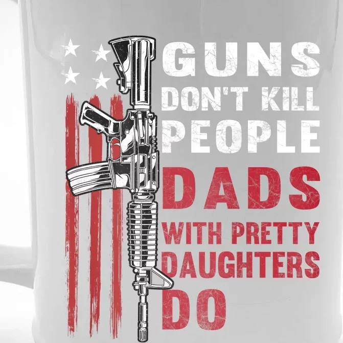 Guns Dont Kill People Dads With Pretty Daughters Humor Dad Front & Back Beer Stein