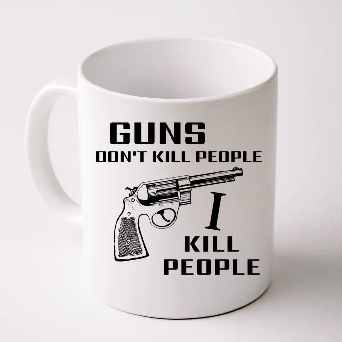 Guns Dont Kill People I Kill Front & Back Coffee Mug