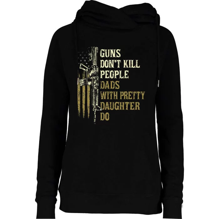 Guns DonT Kill People Dads With Pretty Daughters Humor Dad Womens Funnel Neck Pullover Hood