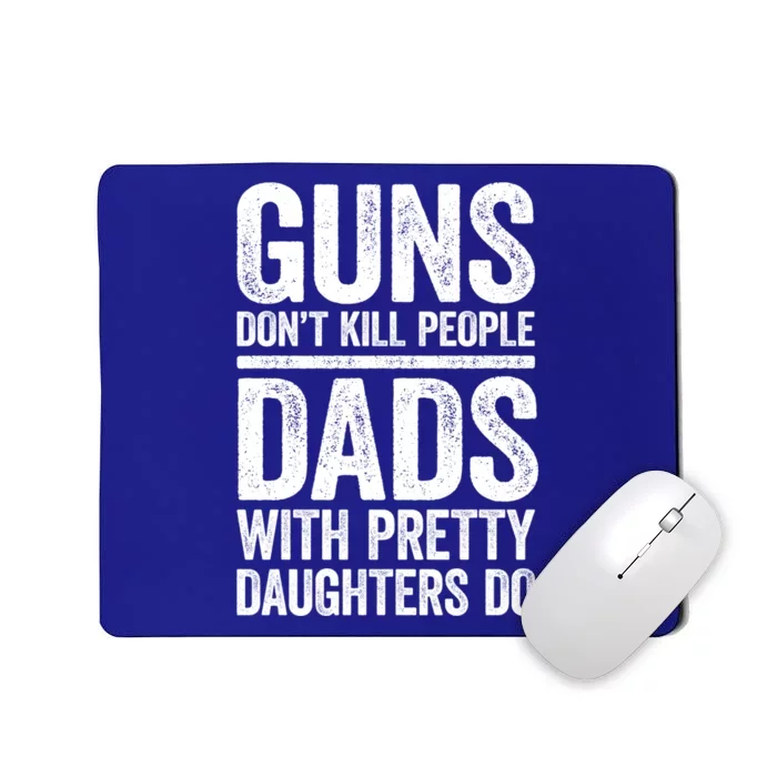 Guns Don't Kill People Dads With Pretty Daughters Do Gift Meaningful Gift Mousepad