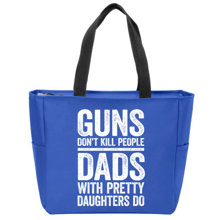 Guns Don't Kill People Dads With Pretty Daughters Do Gift Meaningful Gift Zip Tote Bag