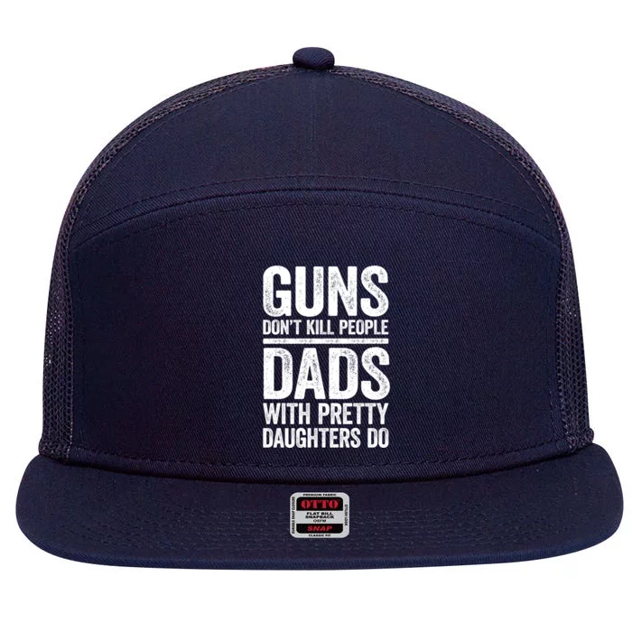 Guns Don't Kill People Dads With Pretty Daughters Do Gift Meaningful Gift 7 Panel Mesh Trucker Snapback Hat