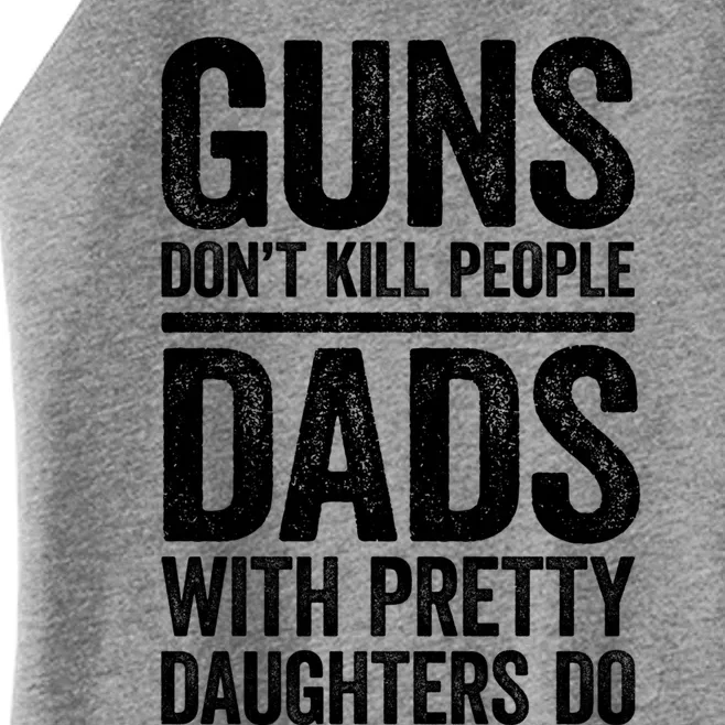 Guns Don't Kill People Dads With Pretty Daughters Do Gift Meaningful Gift Women’s Perfect Tri Rocker Tank