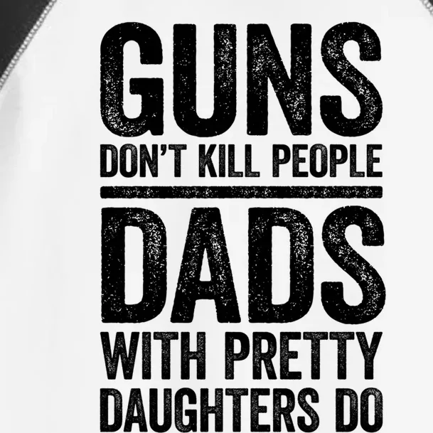 Guns Don't Kill People Dads With Pretty Daughters Do Gift Meaningful Gift Toddler Fine Jersey T-Shirt