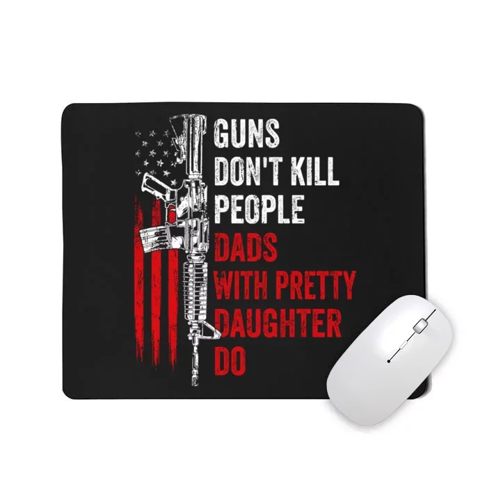 Guns Don't Kill People Dads With Pretty Daughters Humor Dad Gift Mousepad