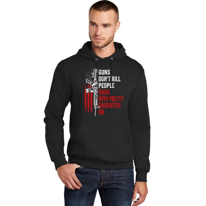 Guns Don't Kill People Dads With Pretty Daughters Humor Dad Gift Tall Hoodie