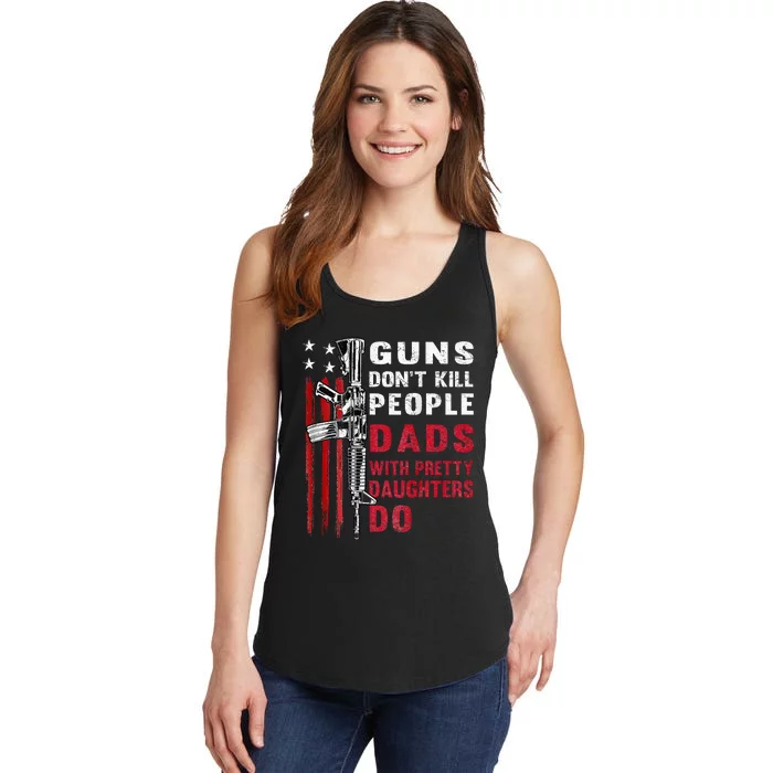 Guns DonT Kill People Dads With Pretty Daughters Ladies Essential Tank