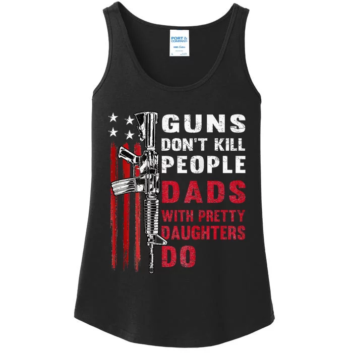 Guns DonT Kill People Dads With Pretty Daughters Ladies Essential Tank