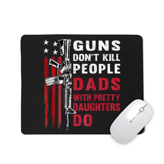 Guns DonT Kill People Dads With Pretty Daughters Mousepad