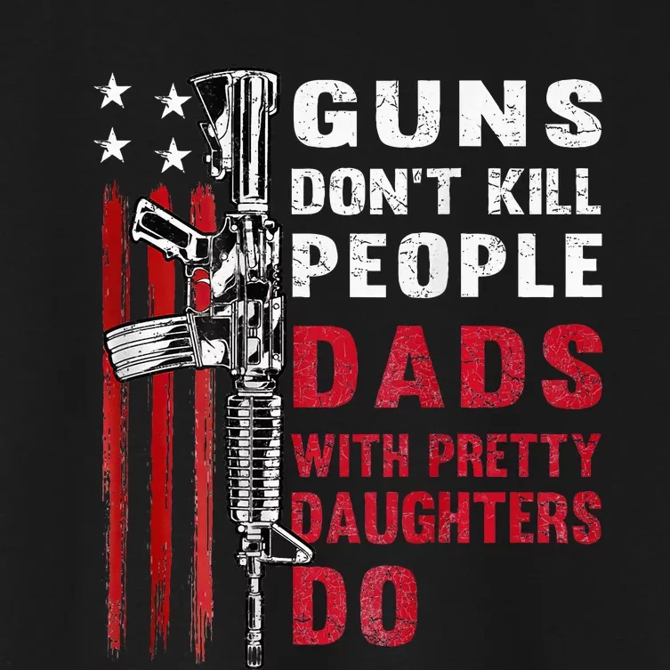 Guns DonT Kill People Dads With Pretty Daughters Women's Crop Top Tee