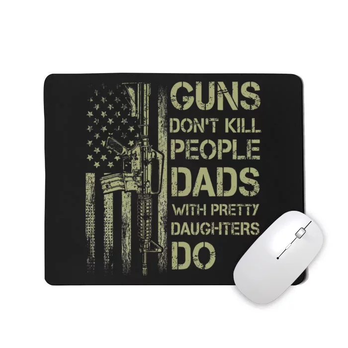 Guns DonT Kill People Dads With Pretty Daughters Humor Dad Mousepad