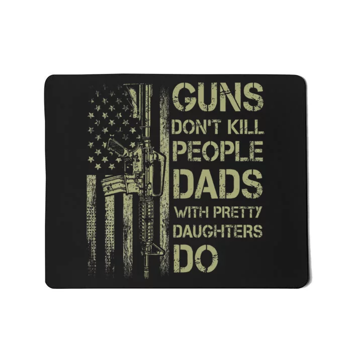 Guns DonT Kill People Dads With Pretty Daughters Humor Dad Mousepad