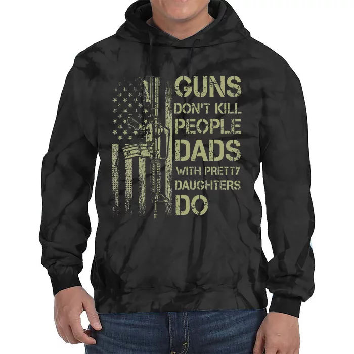 Guns DonT Kill People Dads With Pretty Daughters Humor Dad Tie Dye Hoodie