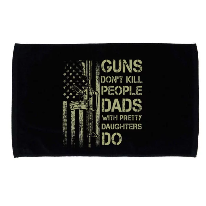 Guns DonT Kill People Dads With Pretty Daughters Humor Dad Microfiber Hand Towel