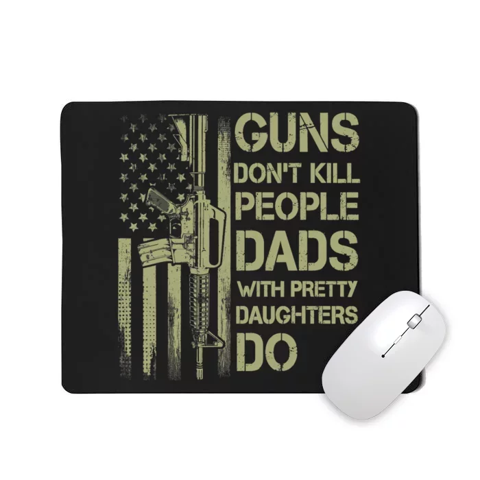 Guns Don't Kill People Dads With Pretty Daughters Humor Dad Mousepad